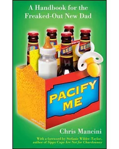 Pacify Me: A Handbook for the Freaked-Out New Dad