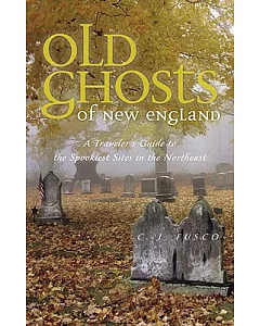 Old Ghosts of New England: A Traveler’s Guide to the Spookiest Sites in the Northeast