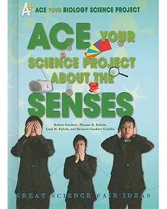 ACE Your Science Project About the Senses: Great Science Fair Ideas