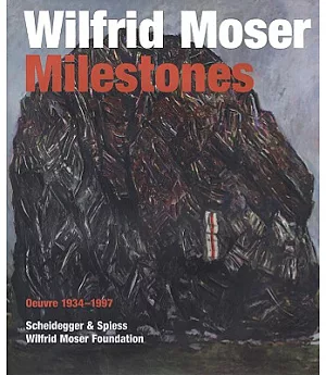 Wilfrid Moser Milestones: Oeuvre 1934-1997