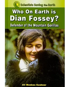 Who on Earth is Dian Fossey?: Defender of the Mountain Gorillas