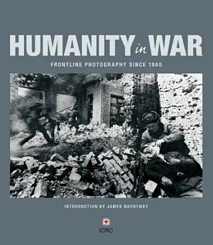 Humanity in War: Frontline Photography Since 1860