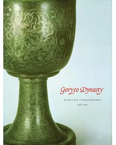 Goryeo Dynasty: Korea’s Age of Enlightenment, 918-1392
