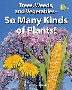 Trees, Weeds, and Vegetables- So Many Kinds of Plants!