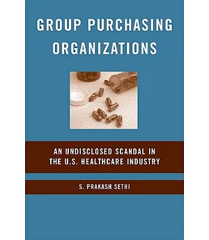 Group Purchasing Organizations: An Undisclosed Scandal in the U. S. Healthcare Industry