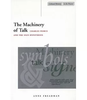 The Machinery of Talk: Charles Peirce and the Sign Hypothesis