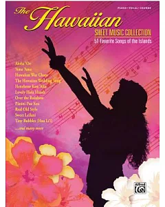 The Hawaiian Sheet Music Collection: 51 Favorite Songs of the Islands: Piano/Vocal/Chords
