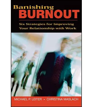 Banishing Burnout: Six Strategies for Improving Your Relationship With Work