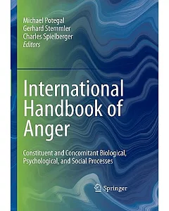 International Handbook of Anger: Constituent and Concomitant Biological, Psychological, and Social Processes
