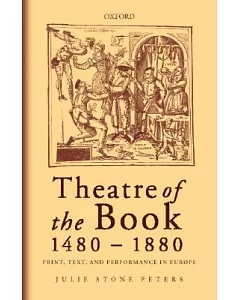 Theatre of the Book 1480-1880: Print, Text, and Performance in Europe