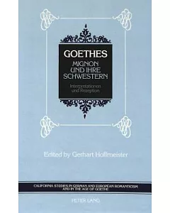 Goethe’s Mignon Und Ihre Schwestern: Interpretationen Und Rezeption
