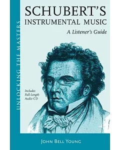 Schubert’s Instrumental Music: A Listener’s Guide