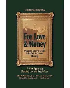 For Love & Money: Protecting Family & Wealth in Estate & Succession Planning: A New Approach Blending Law and Psychology