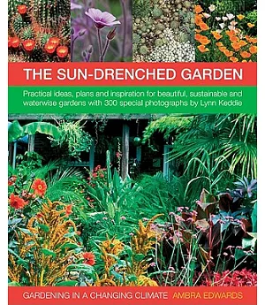 Gardening in a Changing Climate: Inspirational and Practical Ideas for Creating Sustainable, Waterwise and Dry Gardens, With Pro
