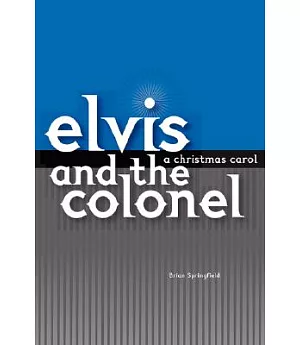 Elvis and the Colonel: A Christmas Carol