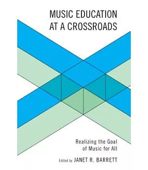 Music Education at a Crossroads: Realizing the Goal of Music for All