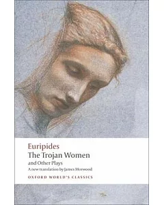 The Trojan Women and Other Plays: Hecuba, the Trojan Women, Andromache