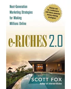 E-Riches 2.0: Next-Generation Marketing Strategies for Making Millions Online