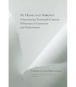 At Home and Abroad: Historicizing Twentieth-Century Whiteness in Literature and Performance