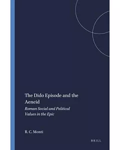 The Dido Episode and the Aeneid: Roman Social and Political Values in the Epic