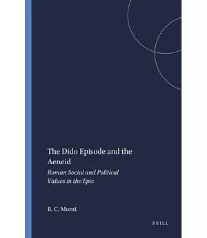 The Dido Episode and the Aeneid: Roman Social and Political Values in the Epic