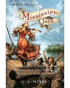 Mississippi Jack: Being an Account of the Further Waterborne Adventures of Jacky Faber, Midshipman, Fine Lady, and the Lily of t
