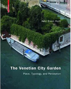 The Venetian City Garden: Place, Typology, and Perception