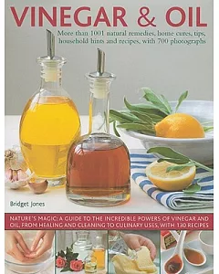 Vinegar & Oil: More Than 1001 Natural Remedies, Home Cures, Tips, Household Hints and REcipes, With 700 Photographs