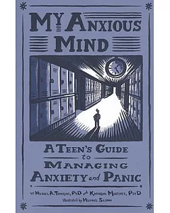 My Anxious Mind: A Teen’s Guide to Managing Anxiety and Panic