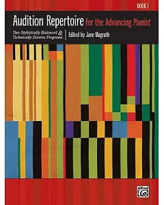 Audition Repertoire for the Advancing Pianist, Book 1: Two Stylistically Balanced & Technically Diverse Programs