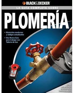 La guia completa sobre plomeria/ The Complete Guide to Plumbing: Materiales modernos y codigos actualizados. Una nueva guia para