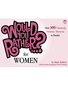 Would You Rather...? for Women: Over 300 Fabulously Feminine Dilemmas to Ponder