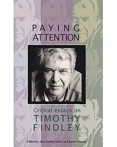 Paying Attention: Critical Essays on Timothy Findley