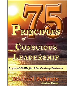 75 Principles of Conscious Leadership: Inspired Skills for 21st Century Business