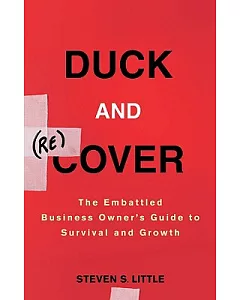 Duck and Recover: The Embattled Business Owner’s Guide to Survival and Growth