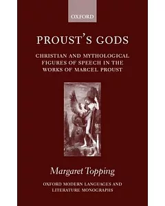 Proust’s Gods: Christian and Mythological Imagery in the Works of Marcel Proust