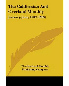 The Californian And overland Monthly January-June, 1909