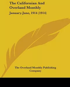 The Californian And overland Monthly January-June, 1914