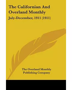 The Californian And overland Monthly July-December, 1911