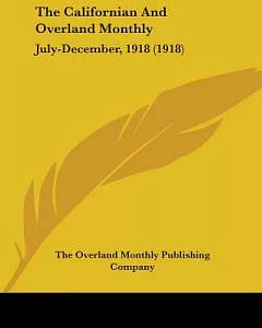 The Californian And overland Monthly July-December, 1918