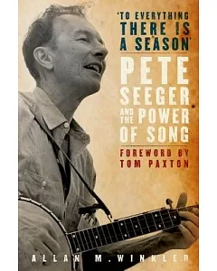 To Everything There is a Season: Pete Seeger and the Power of Song
