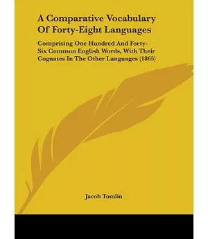 A Comparative Vocabulary of Forty-eight Languages: Comprising One Hundred and Forty-six Common English Words, With Their Cognate