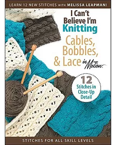 I Can’t Believe I’m Knitting Cables, Bobbles, & Lace in Motion