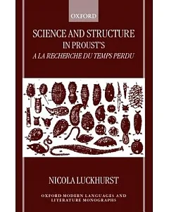Science and Structure in Proust’s a LA Recherche Du Temps Perdu