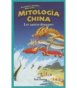 Mitologia China / Chinese Mythology: Los Cuatro Dragones / the Four Dragons