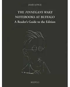 The Finnegans Wake Notebooks at Buffalo: A Reader’s Guide to the Edition