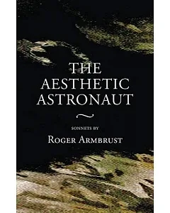The Aesthetic Astronaut: Sonnets by Roger armbrust