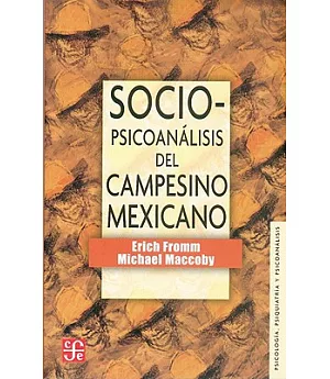 Sociopsicoanalisis del campesino mexicano/ Social Pshicoanalais of the Mexican Peasant: Estudio de la economia y la psicologia d