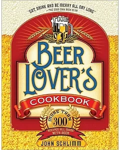 The Beer Lover’s Cookbook: More Than 300 Recipes All Made With Beer