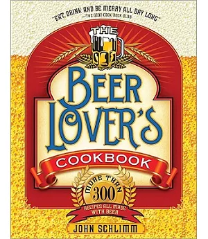 The Beer Lover’s Cookbook: More Than 300 Recipes All Made With Beer